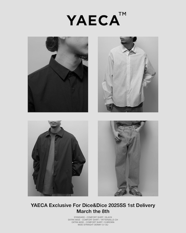 YAECA Exclusive For Dice&Dice 2025SS 1st Delivery March the 8th